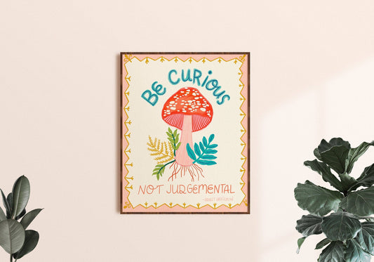 Be Curious, Not Judgemental Art Print
