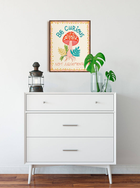 Be Curious, Not Judgemental Art Print