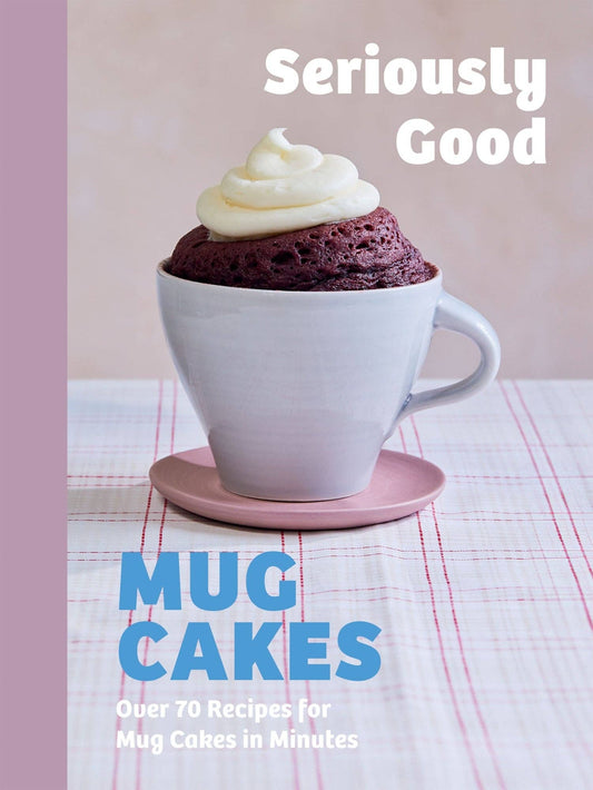 Seriously Good Mug Cakes